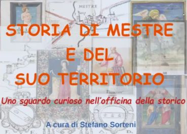 Prof. Stefano Sorteni - STORIA DI MESTRE E DEL SUO TERRITORIO